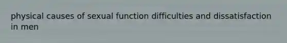 physical causes of sexual function difficulties and dissatisfaction in men