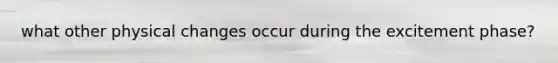 what other physical changes occur during the excitement phase?