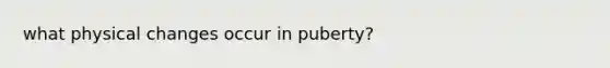 what physical changes occur in puberty?