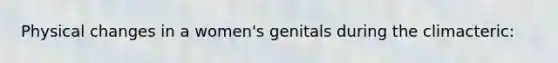 Physical changes in a women's genitals during the climacteric: