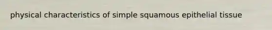 physical characteristics of simple squamous epithelial tissue