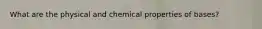 What are the physical and chemical properties of bases?