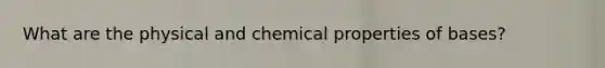 What are the physical and chemical properties of bases?