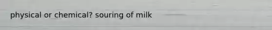 physical or chemical? souring of milk