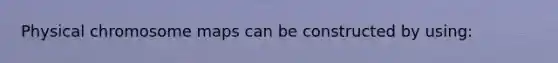 Physical chromosome maps can be constructed by using: