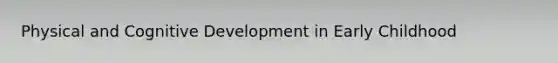 Physical and Cognitive Development in Early Childhood