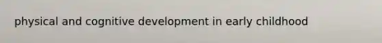 physical and cognitive development in early childhood