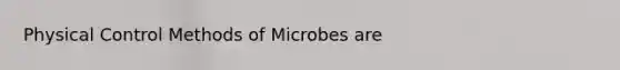 Physical Control Methods of Microbes are