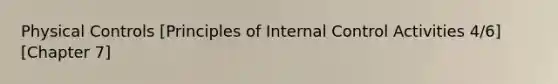 Physical Controls [Principles of Internal Control Activities 4/6] [Chapter 7]