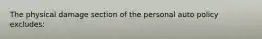 The physical damage section of the personal auto policy excludes: