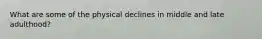 What are some of the physical declines in middle and late adulthood?