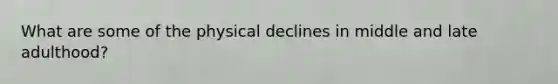 What are some of the physical declines in middle and late adulthood?