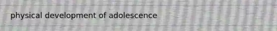 physical development of adolescence