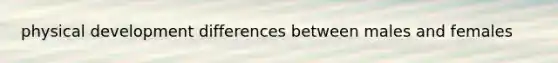 physical development differences between males and females