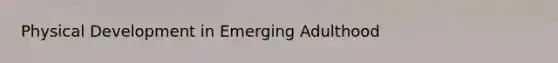 Physical Development in Emerging Adulthood
