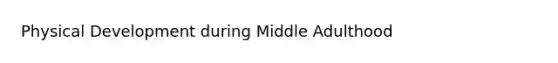 Physical Development during Middle Adulthood