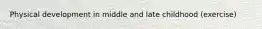 Physical development in middle and late childhood (exercise)