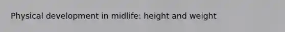 Physical development in midlife: height and weight