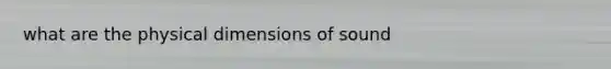 what are the physical dimensions of sound