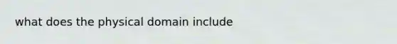 what does the physical domain include