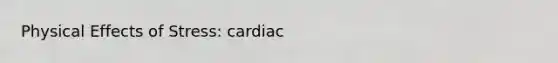 Physical Effects of Stress: cardiac