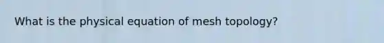 What is the physical equation of mesh topology?