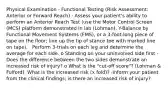 Physical Examination - Functional Testing (Risk Assessment: Anterior or Forward Reach) · Assess your patient's ability to perform an Anterior Reach Test (use the Motor Control Screen (MCS) platform demonstrated in lab (Lohman), Y-Balance by Functional Movement Systems (FMS), or a 3-foot-long piece of tape on the floor; line up the tip of stance toe with marked line on tape). · Perform 3-trials on each leg and determine the average for each side. o Standing on your uninvolved side first · Does the difference between the two sides demonstrate an increased risk of injury? o What is the "cut-off score"? (Lohman & Fulford). What is the increased risk (x fold)? ·Inform your patient from the clinical findings; is there an increased risk of injury?