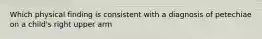 Which physical finding is consistent with a diagnosis of petechiae on a child's right upper arm