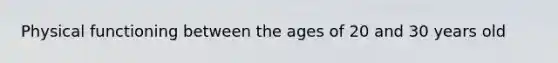 Physical functioning between the ages of 20 and 30 years old