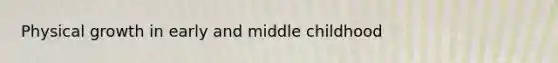 Physical growth in early and middle childhood