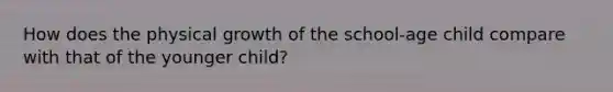 How does the physical growth of the school-age child compare with that of the younger child?