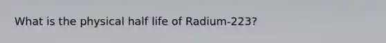 What is the physical half life of Radium-223?