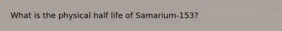 What is the physical half life of Samarium-153?