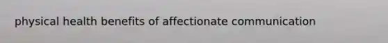 physical health benefits of affectionate communication