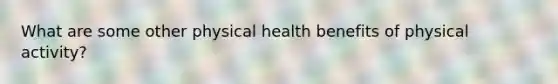 What are some other physical health benefits of physical activity?