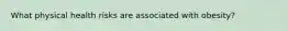 What physical health risks are associated with obesity?