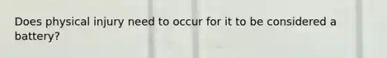 Does physical injury need to occur for it to be considered a battery?