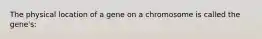 The physical location of a gene on a chromosome is called the gene's:
