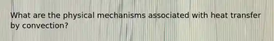What are the physical mechanisms associated with heat transfer by convection?