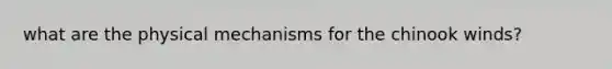 what are the physical mechanisms for the chinook winds?