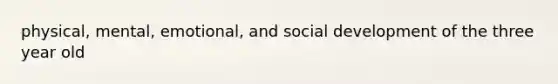 physical, mental, emotional, and social development of the three year old