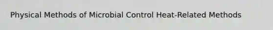 Physical Methods of Microbial Control Heat-Related Methods