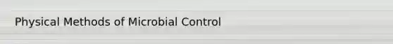 Physical Methods of Microbial Control