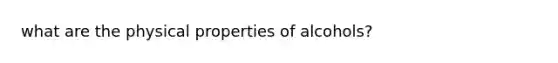 what are the physical properties of alcohols?