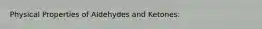 Physical Properties of Aldehydes and Ketones:
