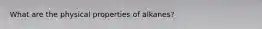 What are the physical properties of alkanes?