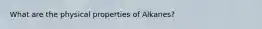 What are the physical properties of Alkanes?