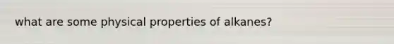 what are some physical properties of alkanes?