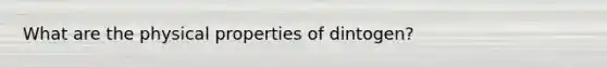 What are the physical properties of dintogen?