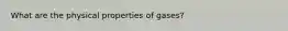 What are the physical properties of gases?